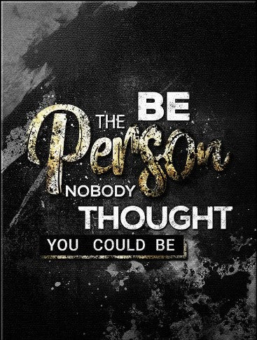 “Be the Person Nobody Thought You Could Be” – Plexiglass Wall Art